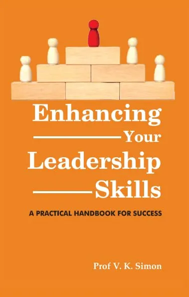 Enhancing Your Leadership Skills: A Practical Handbook for Success