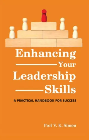 Enhancing Your Leadership Skills: A Practical Handbook for Success