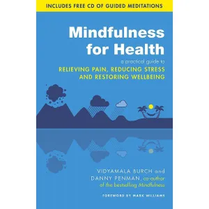 Mindfulness for Health: A practical guide to relieving pain, reducing stress