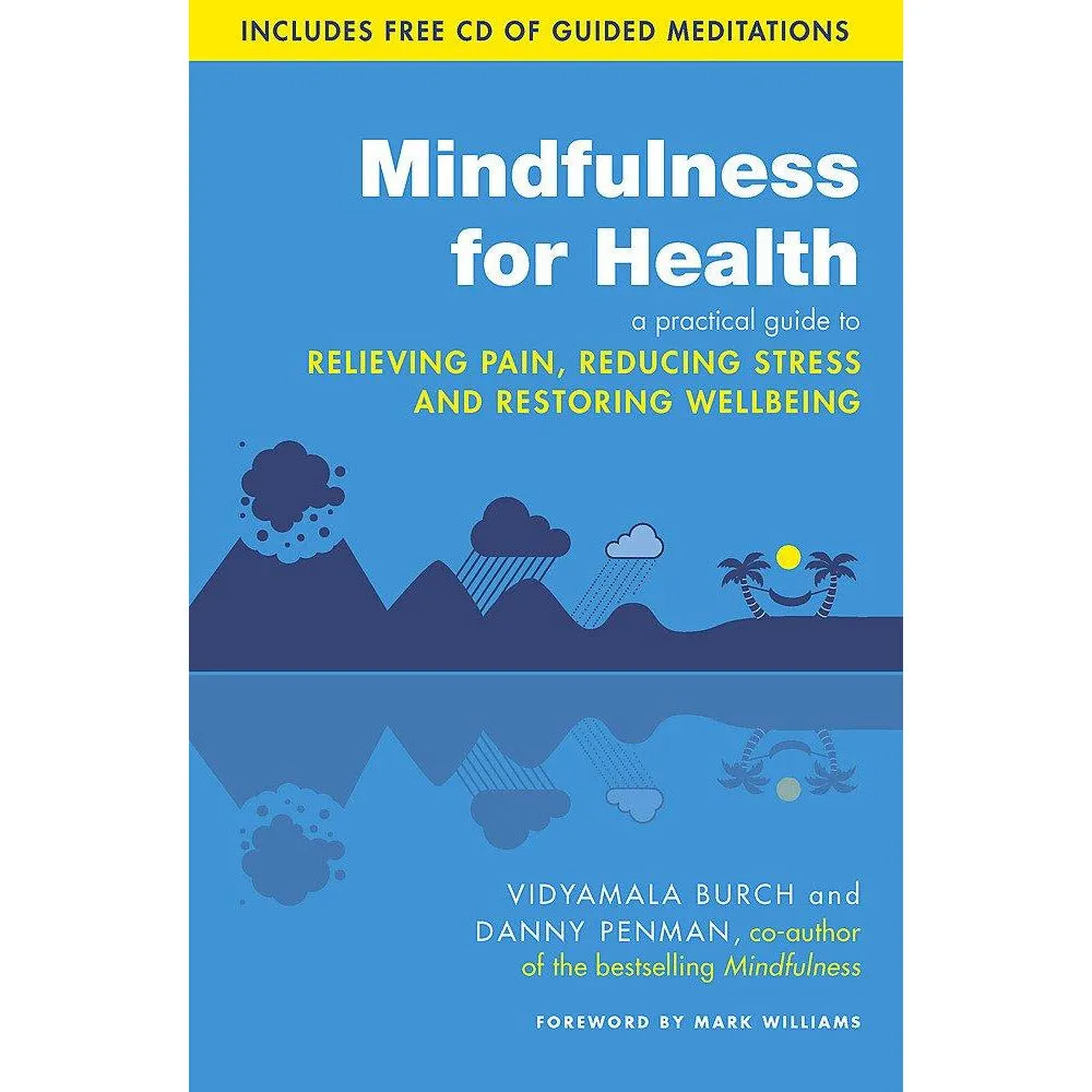 Mindfulness for Health: A practical guide to relieving pain, reducing stress